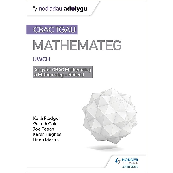 TGAU CBAC Canllaw Adolygu Mathemateg Uwch (WJEC GCSE Maths Higher: Mastering Mathematics Revision Guide Welsh-language edition), Keith Pledger, Joe Petran, Gareth Cole