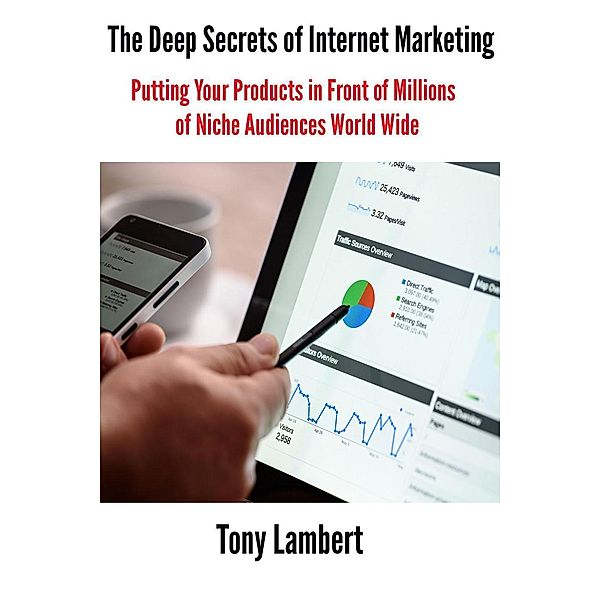 Th&#1077; Deep Secrets &#1086;f Internet Marketing, Tony Lambert