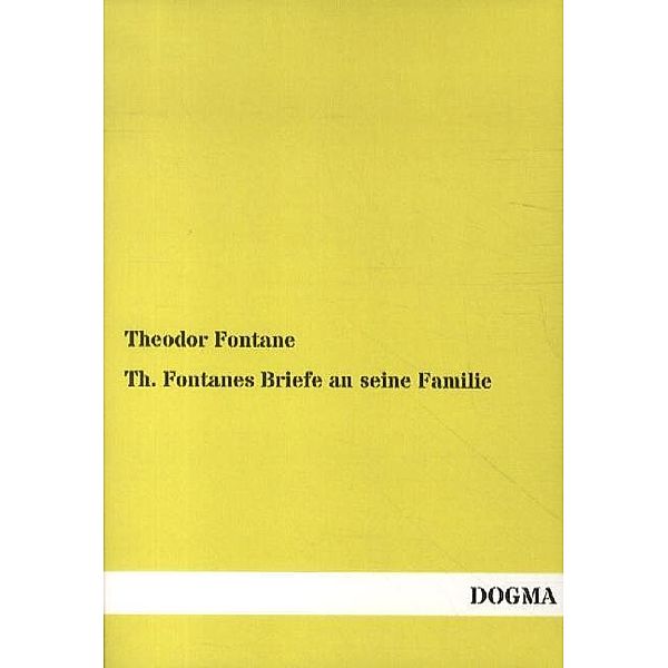 Th. Fontanes Briefe an seine Familie, Theodor Fontane