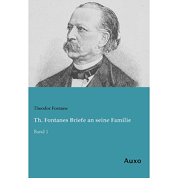 Th. Fontanes Briefe an seine Familie, Theodor Fontane