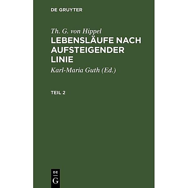 Th. G. von Hippel: Lebensläufe nach aufsteigender Linie. Teil 2, Th. G. von Hippel