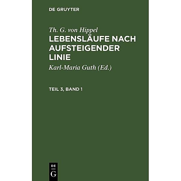 Th. G. von Hippel: Lebensläufe nach aufsteigender Linie. Teil 3, Band 1, Th. G. von Hippel