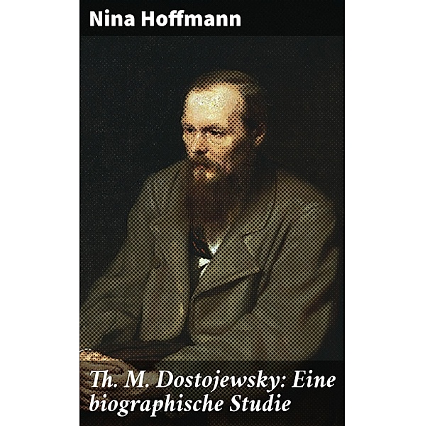 Th. M. Dostojewsky: Eine biographische Studie, Nina Hoffmann