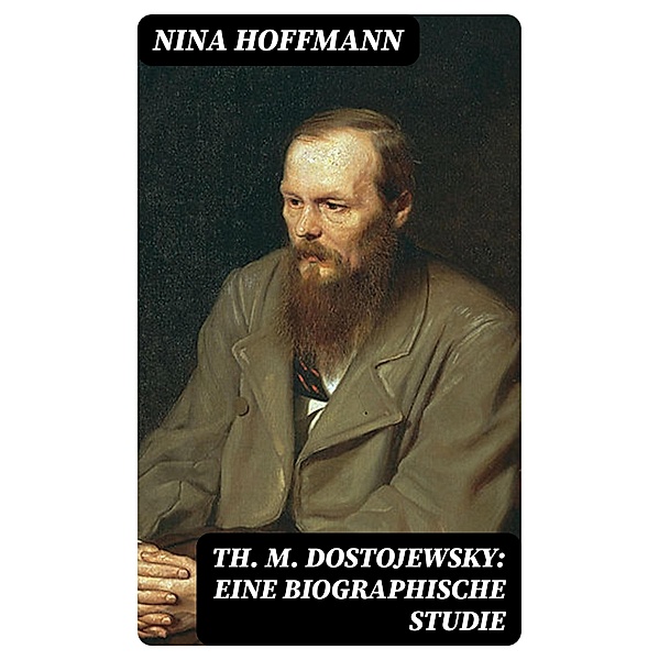 Th. M. Dostojewsky: Eine biographische Studie, Nina Hoffmann