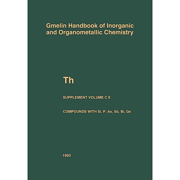 Th Thorium Supplement Volume C 8 / Gmelin Handbook of Inorganic and Organometallic Chemistry - 8th edition Bd.T-h / A-E / C / 8, Michael Bickel, Horst Wedemeyer