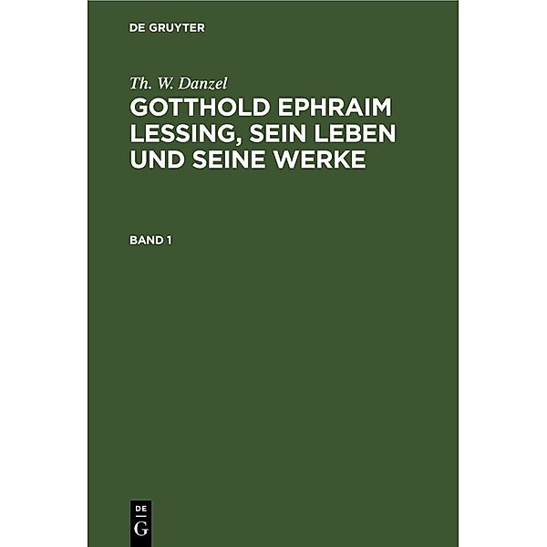 Th. W. Danzel: Gotthold Ephraim Lessing, sein Leben und seine Werke. Band 1, Th. W. Danzel