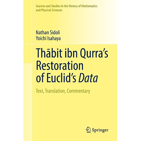 Thabit ibn Qurra's Restoration of Euclid's Data / Sources and Studies in the History of Mathematics and Physical Sciences, Nathan Sidoli, Yoichi Isahaya