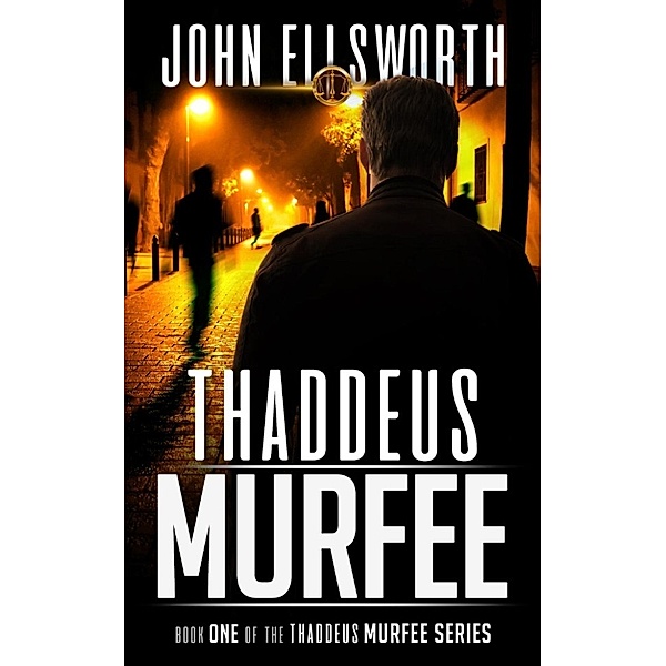 Thaddeus Murfee Legal Thriller: Thaddeus Murfee, Attorney: Year One (Thaddeus Murfee Legal Thriller, #1), John Ellsworth