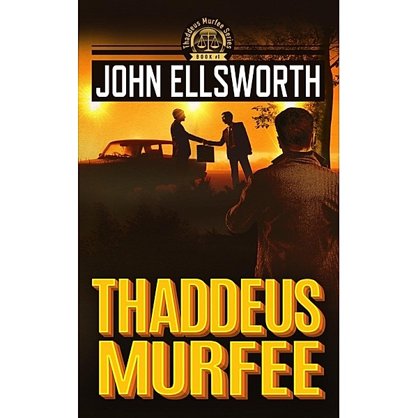 Thaddeus Murfee Legal Thriller: Thaddeus Murfee (Thaddeus Murfee Legal Thriller, #1), John Ellsworth