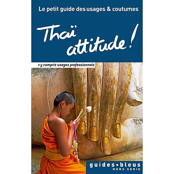 Thaï attitude ! Le petit guide des usages et coutumes / Les Guides Attitudes, Collectif