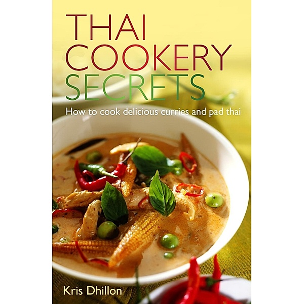 Thai Cookery Secrets, Kris Dhillon