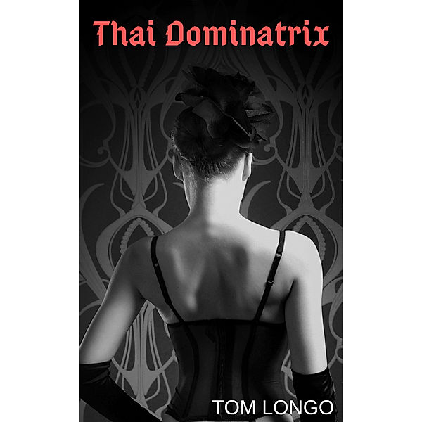 Thai Dominatrix, Tom Longo