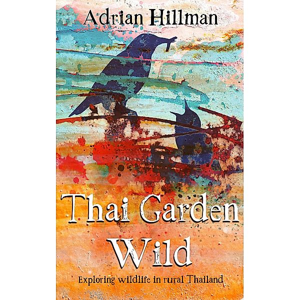 Thai Garden Wild, Adrian Hillman