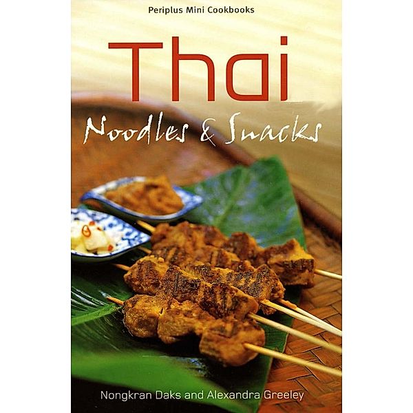 Thai Noodles & Snacks / Periplus Mini Cookbook Series, Nongkran Daks, Alexandra Greeley