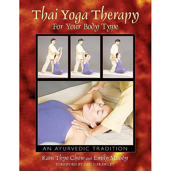 Thai Yoga Therapy for Your Body Type / Healing Arts, Kam Thye Chow, Emily Moody