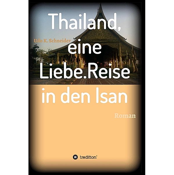 Thailand, eine Liebe. Reise in den Isan, Udo Schneider