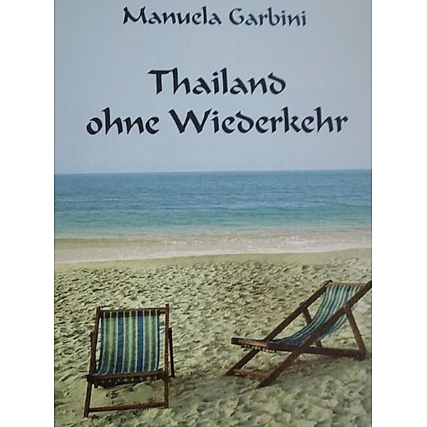 Thailand ohne Wiederkehr / Unverbesserlich Bd.1, Manuela Garbini Kuhn