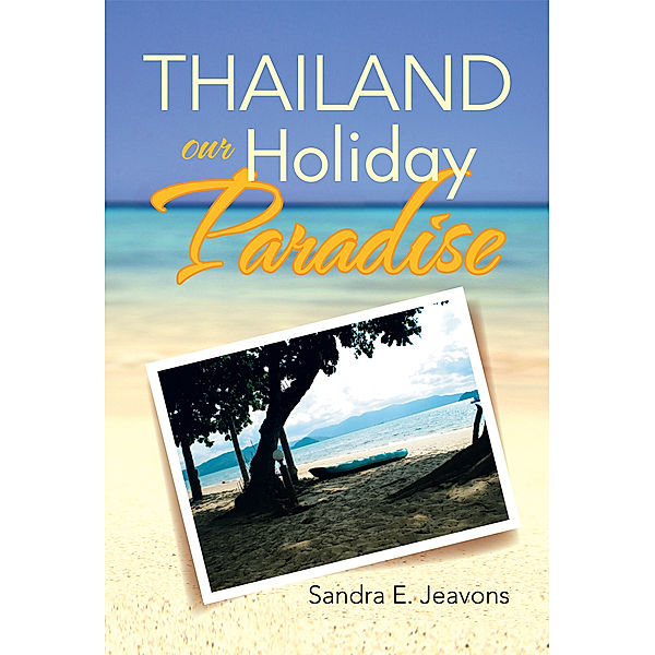 Thailand Our Holiday Paradise, Sandra E. Jeavons