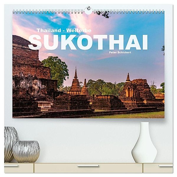 Thailand - Welterbe Sukothai (hochwertiger Premium Wandkalender 2024 DIN A2 quer), Kunstdruck in Hochglanz, Peter Schickert