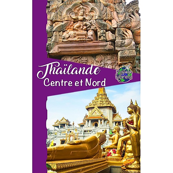 Thaïlande Centre et Nord (Voyage Experience) / Voyage Experience, Cristina Rebiere