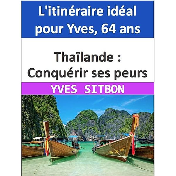 Thaïlande : Conquérir ses peurs et s'épanouir en solo - L'itinéraire idéal pour Yves, 64 ans, Yves Sitbon