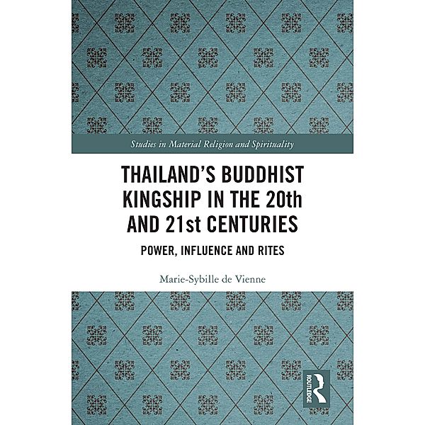Thailand's Buddhist Kingship in the 20th and 21st Centuries, Marie-Sybille de Vienne