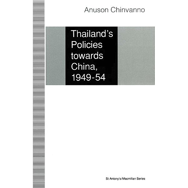 Thailand's Policies towards China, 1949-54 / St Antony's Series, Anuson Chinvanno