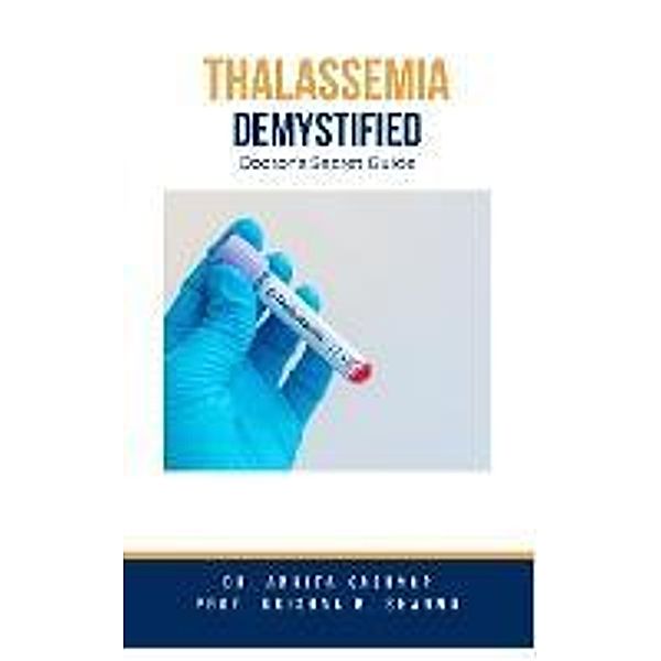 Thalassemia Demystified: Doctor's Secret Guide, Ankita Kashyap, Krishna N. Sharma