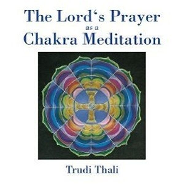 Thali, T: Lord's Prayer as a  Chakra Meditation/CD, Trudi Thali