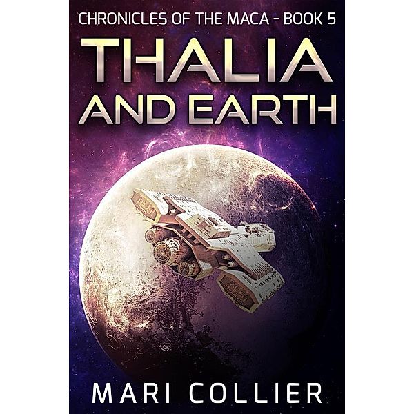 Thalia and Earth / Chronicles Of The Maca Bd.5, Mari Collier