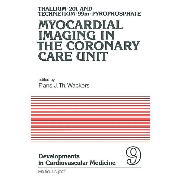 Thallium-201 and Technetium-99m-Pyrophospate Myocardial Imaging in the Coronary Care Unit / Developments in Cardiovascular Medicine Bd.9