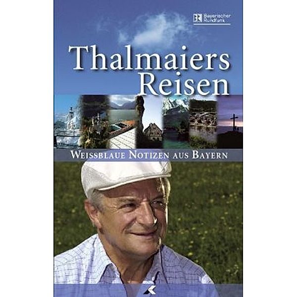 Thalmaiers Reisen, Weissblaue Notizen aus Bayern, Ulrich Langguth, Anja Schneider