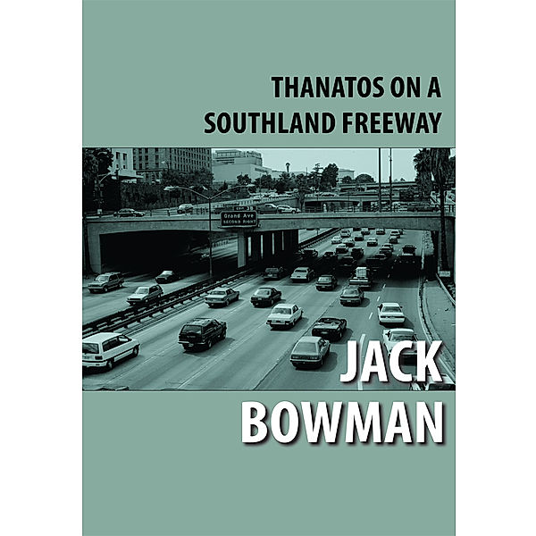 Thanatos on a Southland Freeway, Jack Bowman Bowman