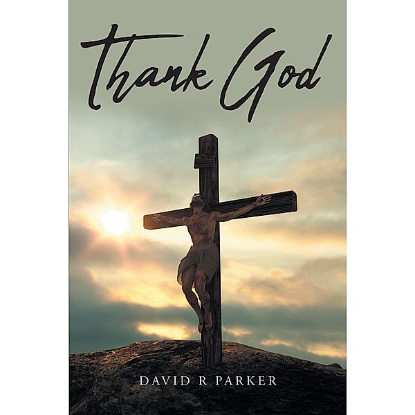 Thank God, David R Parker