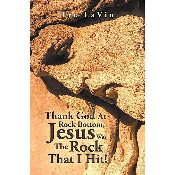 Thank God at Rock Bottom, Jesus Was the Rock That I Hit!, Tre Lavin
