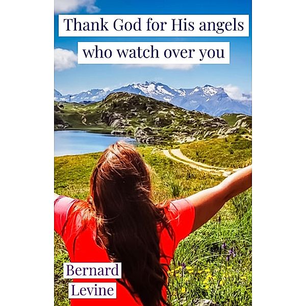 Thank God for His Angels Who Watch Over You, Bernard Levine