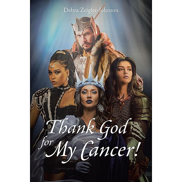 Thank God For My Cancer!, Debra Zeigler-Johnson