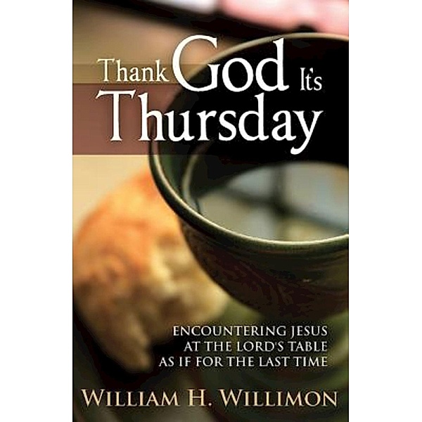 Thank God Its Thursday, William H. Willimon