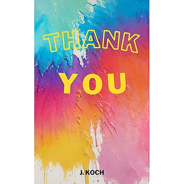 Thank You - A Celebration of YOU, J. KOCH