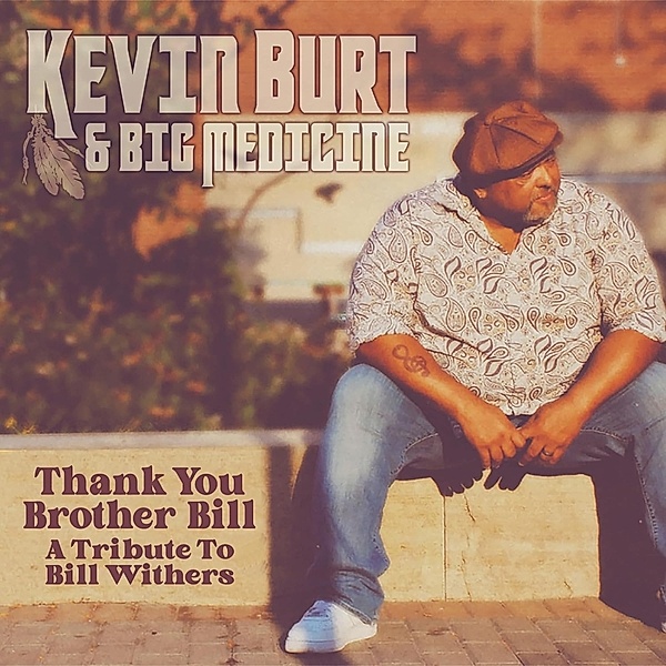 Thank You Brother Bill: A Tribute To Bill Withers, Kevin Burt & Big Medicine