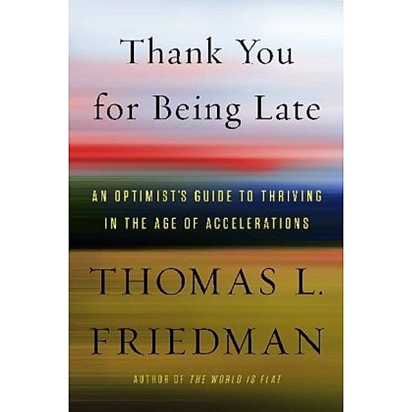 Thank You for Being Late, Thomas L. Friedman