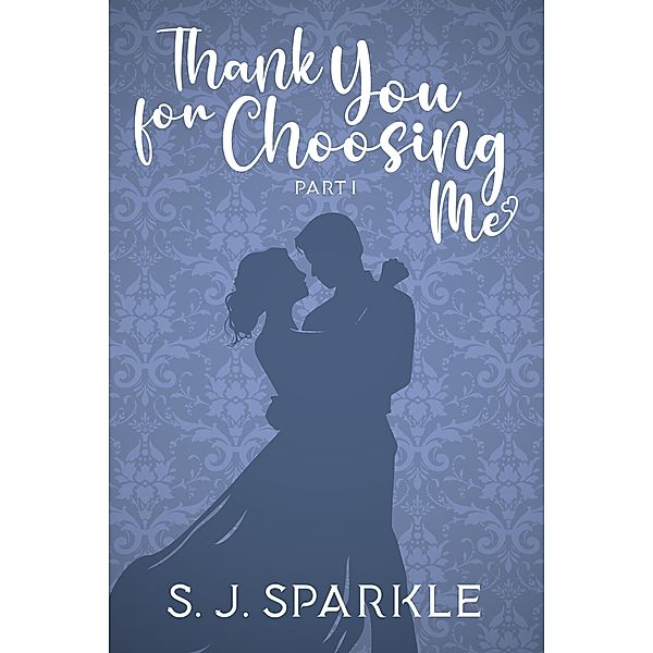 Thank You For Choosing Me: Part 1 / Thank You For Choosing Me, S J Sparkle