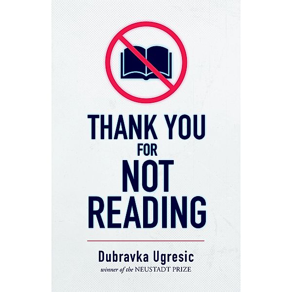 Thank You for Not Reading, Dubravka Ugresic