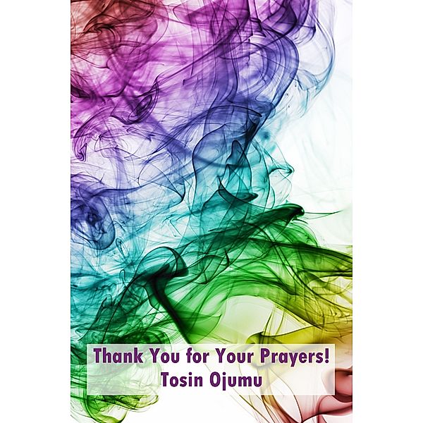 Thank You for Your Prayers!, Tosin Ojumu