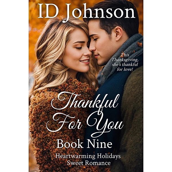 Thankful for You (Heartwarming Holidays Sweet Romance, #9) / Heartwarming Holidays Sweet Romance, Id Johnson