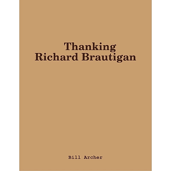 Thanking Richard Brautigan, Bill Archer