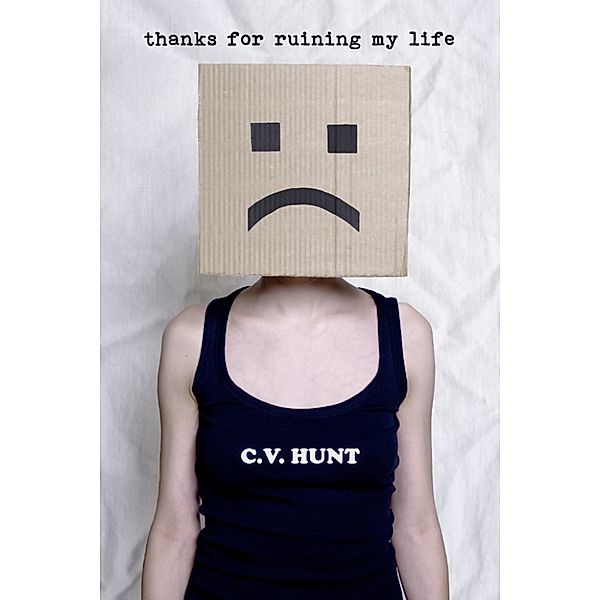 Thanks For Ruining My Life, C.V. Hunt