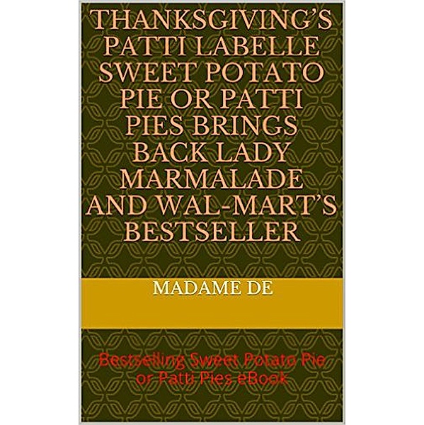 Thanksgiving's Patti LaBelle Sweet Potato Pie or Patti Pie (Education Ebooks) / Education Ebooks, Madame De