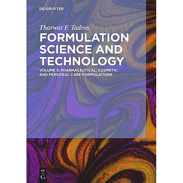Tharwat F. Tadros: Formulation Science and Technology: Volume 3 Pharmaceutical, Cosmetic and Personal Care Formulations, Tharwat F. Tadros