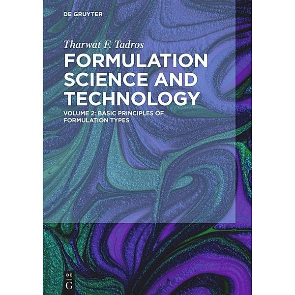 Tharwat F. Tadros: Formulation Science and Technology: Volume 2 Basic Principles of Formulation Types, Tharwat F. Tadros